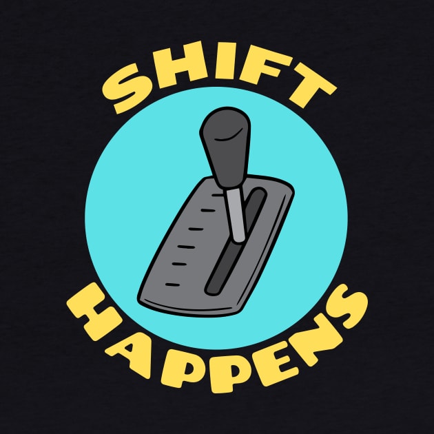 Shift Happens | Car Pun by Allthingspunny